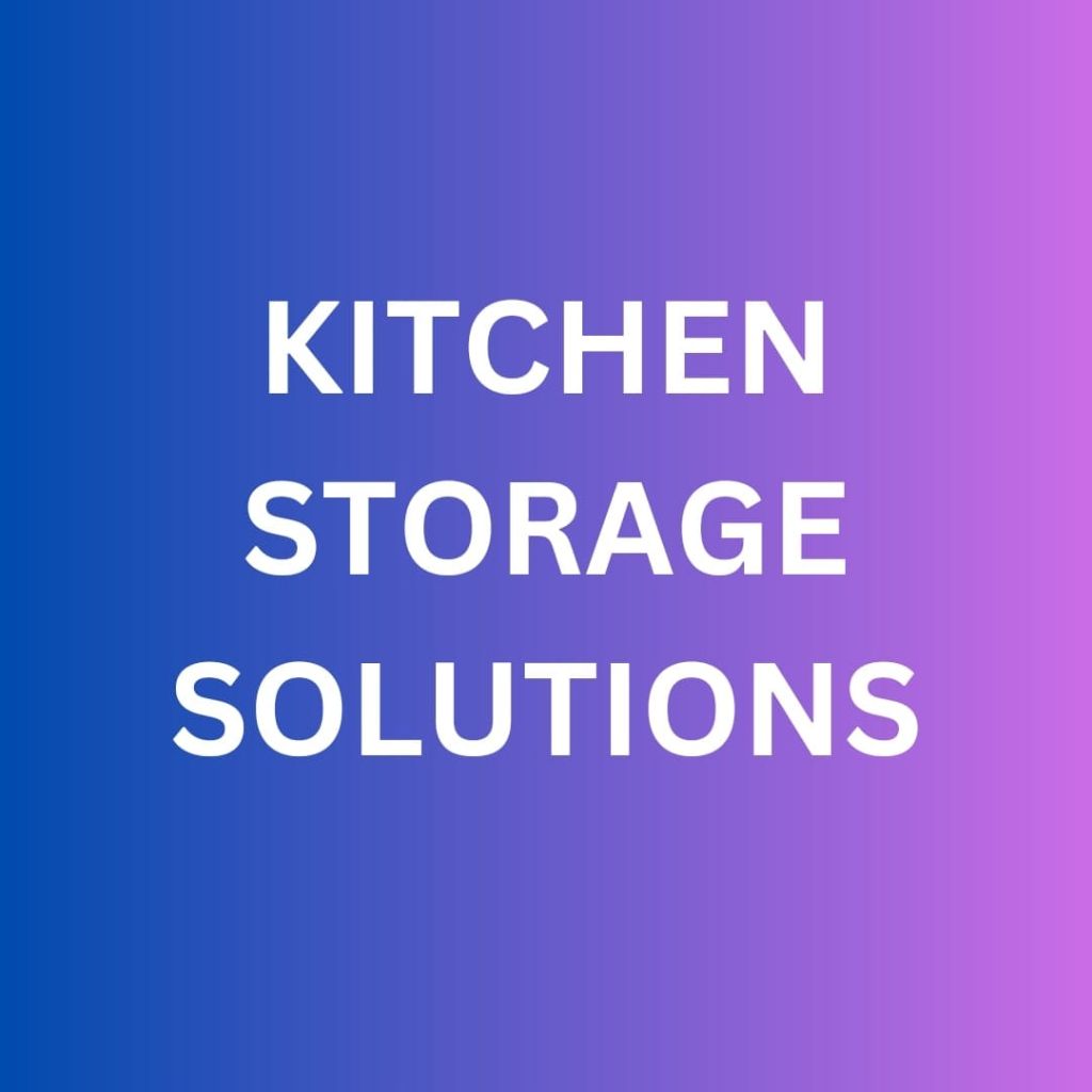 Kitchen Storage Solutions- the best kitchen items for you 